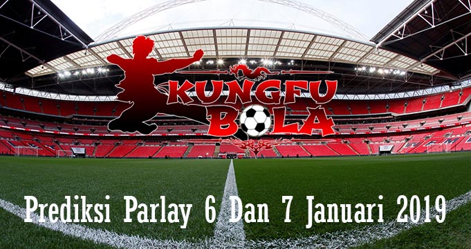 Prediksi Parlay 6 Dan 7 Januari 2019