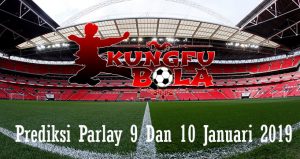 Prediksi Parlay 9 Dan 10 Januari 2019