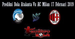 Prediksi Bola Atalanta Vs AC Milan 17 Februari 2019