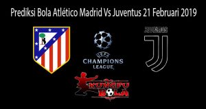 Prediksi Bola Atlético Madrid Vs Juventus 21 Februari 2019