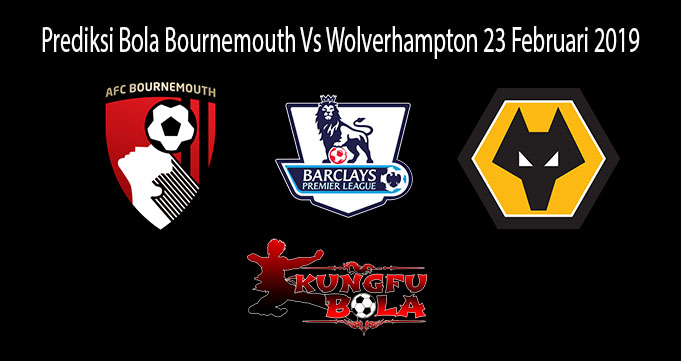 Prediksi Bola Bournemouth Vs Wolverhampton 23 Februari 2019