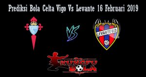 Prediksi Bola Celta Vigo Vs Levante 16 Februari 2019