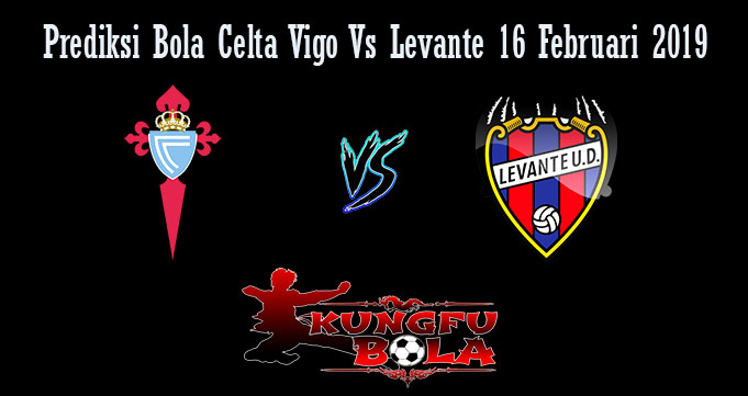 Prediksi Bola Celta Vigo Vs Levante 16 Februari 2019