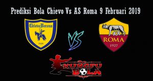 Prediksi Bola Chievo Vs AS Roma 9 Februari 2019