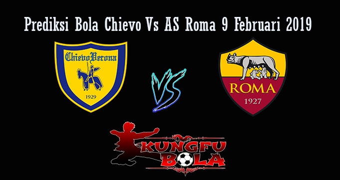 Prediksi Bola Chievo Vs AS Roma 9 Februari 2019