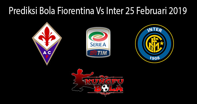 Prediksi Bola Fiorentina Vs Inter 25 Februari 2019