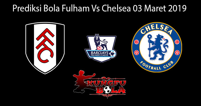 Prediksi Bola Fulham Vs Chelsea 03 Maret 2019