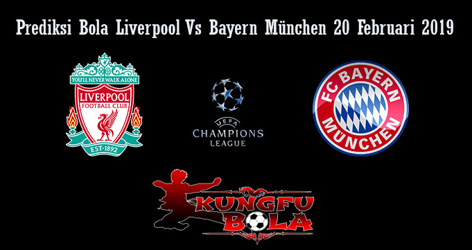 Prediksi Bola Liverpool Vs Bayern München 20 Februari 2019