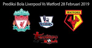 Prediksi Bola Liverpool Vs Watford 28 Februari 2019