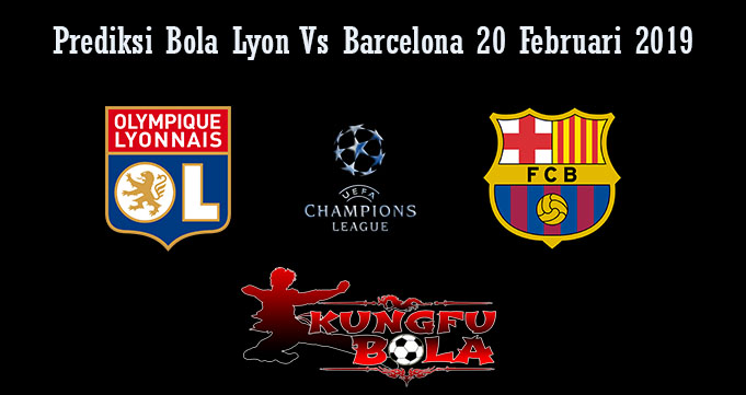 Prediksi Bola Lyon Vs Barcelona 20 Februari 2019