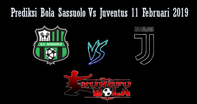 Prediksi Bola Sassuolo Vs Juventus 11 Februari 2019