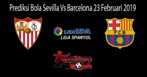 Prediksi Bola Sevilla Vs Barcelona 23 Februari 2019