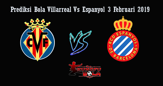 Prediksi Bola Villarreal Vs Espanyol 3 Februari 2019