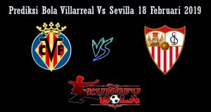 Prediksi Bola Villarreal Vs Sevilla 18 Februari 2019