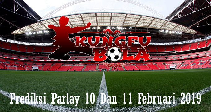 Prediksi Parlay 10 Dan 11 Februari 2019