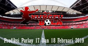 Prediksi Parlay 17 Dan 18 Februari 2019