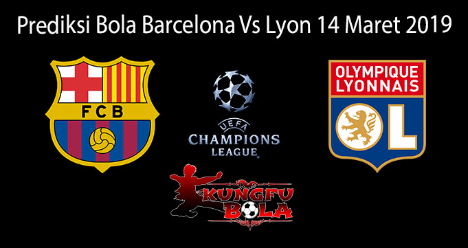 Prediksi Bola Barcelona Vs Lyon 14 Maret 2019