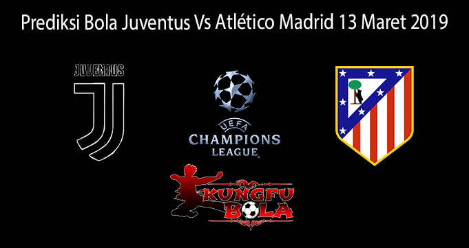 Prediksi Bola Juventus Vs Atlético Madrid 13 Maret 2019