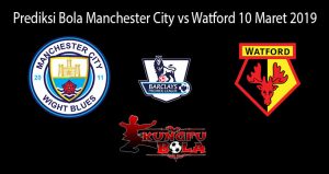 Prediksi Bola Manchester City Vs Watford 10 Maret 2019