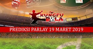 prediksi parlay 19 Maret 2019