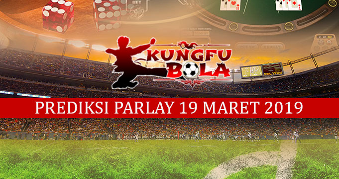 prediksi parlay 19 Maret 2019