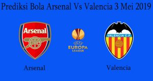 Prediksi Bola Arsenal Vs Valencia 3 Mei 2019