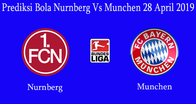 Prediksi Bola Nurnberg Vs Munchen 28 April 2019