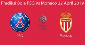 Prediksi Bola PSG Vs Monaco 22 April 2019