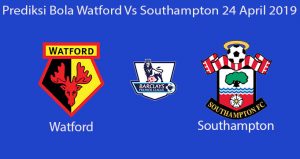 Prediksi Bola Watford Vs Southampton 24 April 2019