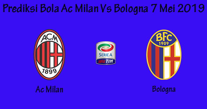 Prediksi Bola Ac Milan Vs Bologna 7 Mei 2019