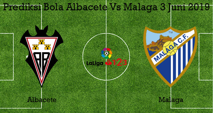 Prediksi Bola Albacete Vs Malaga 3 Juni 2019