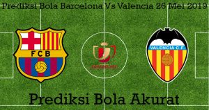 Prediksi Bola Barcelona Vs Valencia 26 Mei 2019