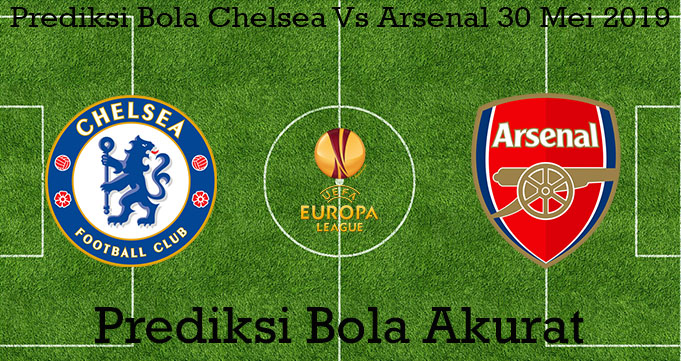 Prediksi Bola Chelsea Vs Arsenal 30 Mei 2019