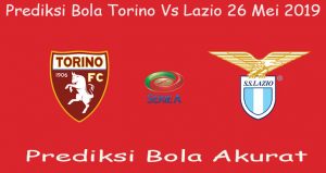 Prediksi Bola Torino Vs Lazio 26 Mei 2019