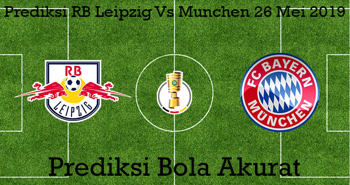 Prediksi RB Leipzig Vs Munchen 26 Mei 2019