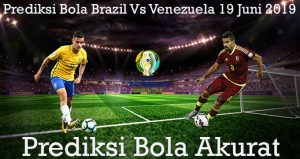 Prediksi Bola Brazil Vs Venezuela 19 Juni 2019