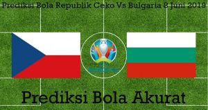 Prediksi Bola Republik Ceko Vs Bulgaria 8 Juni 2019