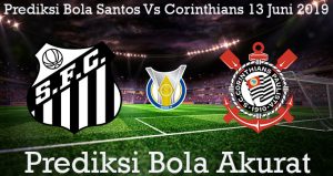 Prediksi Bola Santos Vs Corinthians 13 Juni 2019