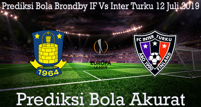 Prediksi Bola Brondby IF Vs Inter Turku 12 Juli 2019