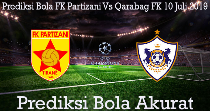 Prediksi Bola FK Partizani Vs Qarabag FK 10 Juli 2019