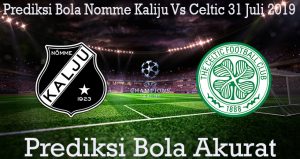 Prediksi Bola Nomme Kaliju Vs Celtic 31 Juli 2019