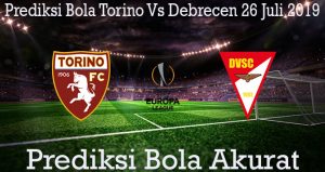 Prediksi Bola Torino Vs Debrecen 26 Juli 2019