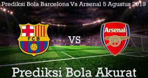 Prediksi Bola Barcelona Vs Arsenal 5 Agustus 2019