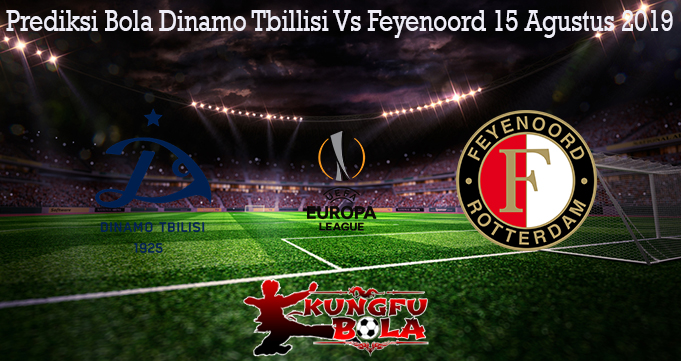 Prediksi Bola Dinamo Tbillisi Vs Feyenoord 15 Agustus 2019