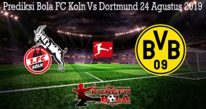 Prediksi Bola FC Koln Vs Dortmund 24 Agustus 2019