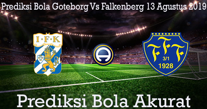 Prediksi Bola Goteborg Vs Falkenberg 13 Agustus 2019