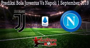 Prediksi Bola Juventus Vs Napoli 1 September 2019