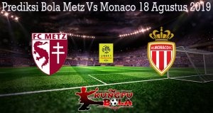 Prediksi Bola Metz Vs Monaco 18 Agustus 2019