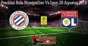 Prediksi Bola Montpellier Vs Lyon 28 Agustus 2019