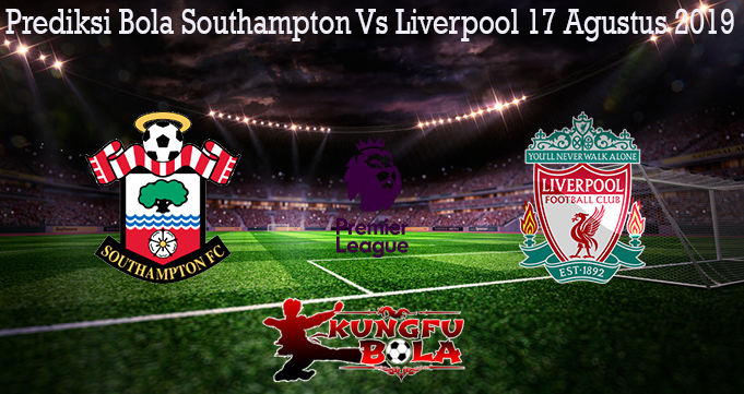 Prediksi Bola Southampton Vs Liverpool 17 Agustus 2019